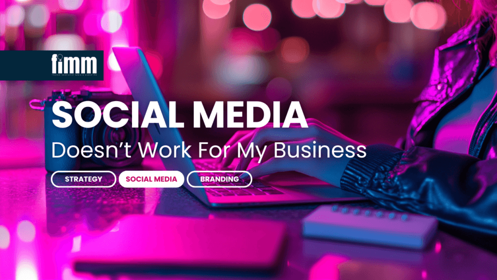 Why Social Media Doesn’t Work for My Business