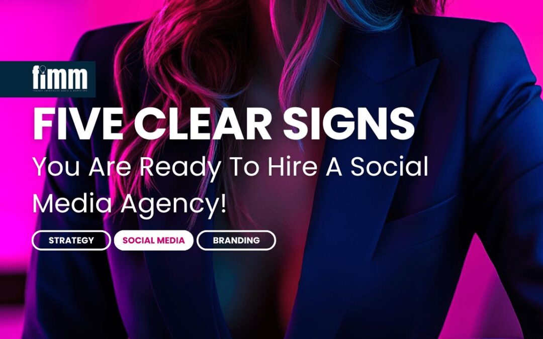 5 Clear Signs Your Business Is Ready to Hire a Social Media Agency