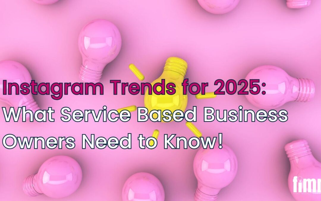 Instagram Trends for 2025: What Service Based Business Owners Need to Know!