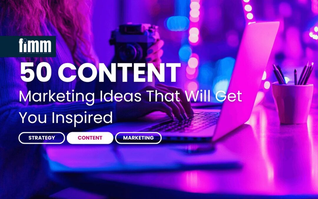 50 Content Marketing Ideas That Will Get You Inspired