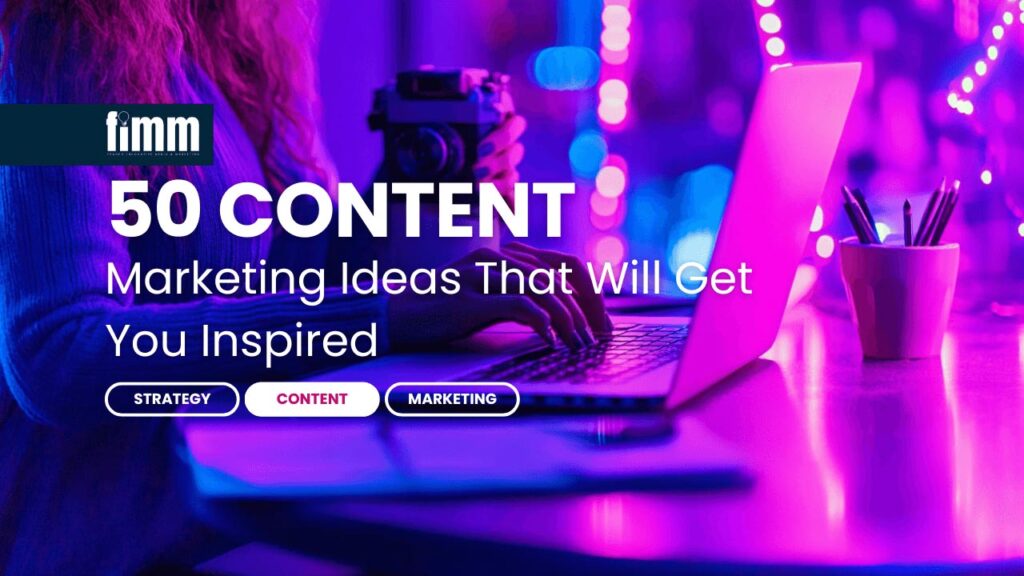50 Content Marketing Ideas That Will Get You Inspired 50 Content Marketing Ideas That Will Get You Inspired