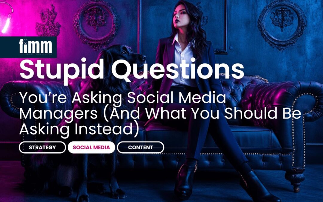 The Stupid Questions You’re Asking Social Media Managers (And What You Should Be Asking Instead)