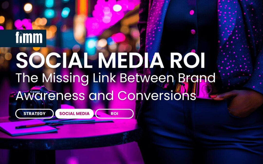 Understanding Social Media ROI: The Missing Link Between Brand Awareness and Conversions