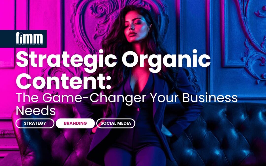 Strategic Organic Content: The Game-Changer Your Business Needs