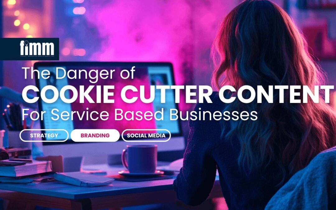 The Danger of Cookie-Cutter Content for Service-Based Brands 