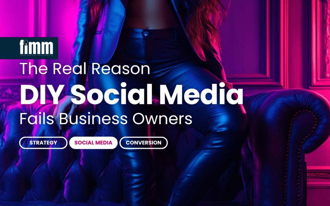 The Real Reason DIY Social Media Fails Business Owners