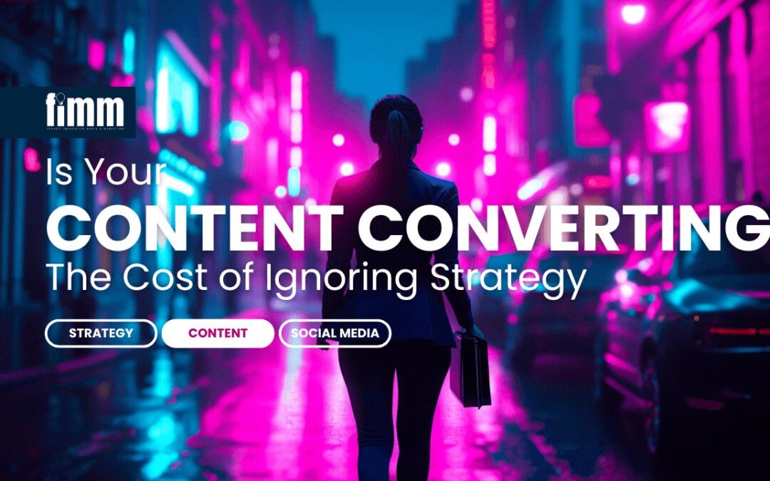 Is Your Content Actually Converting? The Cost of Ignoring Strategy 